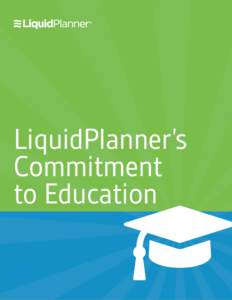 LiquidPlanner’s Commitment to Education LIQUIDPLANNER’S COMMITMENT TO EDUCATION