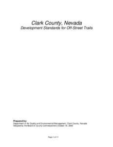 Clark County, Nevada Development Standards for Off-Street Trails Prepared by: Department of Air Quality and Environmental Management, Clark County, Nevada Adopted by the Board of County Commissioners October 18, 2005