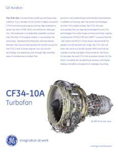 GE Aviation The CF34-10A is an advanced 18,000 pound thrust class economy and outstanding environmental characteristics  turbofan. It is a member of GE’s family of highly successful