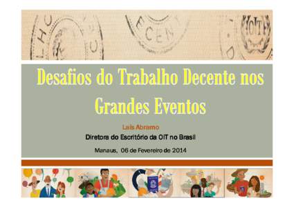 Laís Abramo Diretora do Escritório da OIT no Brasil Manaus, 06 de Fevereiro de 2014 • Evento de