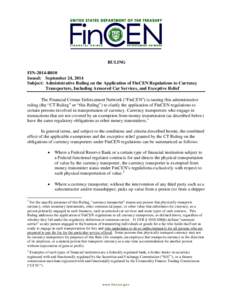 RULING FIN-2014-R010 Issued: September 24, 2014 Subject: Administrative Ruling on the Application of FinCEN Regulations to Currency Transporters, Including Armored Car Services, and Exceptive Relief The Financial Crimes 