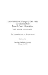 Environmental Challenges of the 1990s Our Responsibility Toward Future Generations GRO HARLEM B R U N D T L A N D  T HE T ANNER L ECTURES