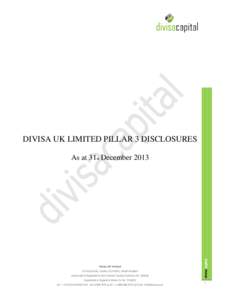 DIVISA UK LIMITED PILLAR 3 DISCLOSURES  Divisa UK Limited 14 King Street, London, EC2V 8EA, United Kingdom Authorised & Regulated by the Financial Conduct Authority No: [removed]Registered in England & Wales Co No[removed]