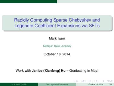 Rapidly Computing Sparse Chebyshev and Legendre Coefficient Expansions via SFTs Mark Iwen Michigan State University  October 18, 2014