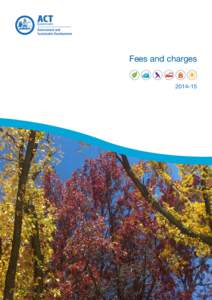 Fees and charges 2014–15 © Australian Capital Territory, Canberra 2014 This work is copyright. Apart from any use as permitted under the Copyright Act 1968, no part may be reproduced by any process without written pe