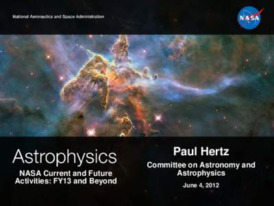 Paul Hertz NASA Current and Future Activities: FY13 and Beyond Committee on Astronomy and Astrophysics