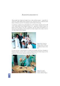 ACKNOWLEDGEMENTS Many people have helped and inspired me to take up ﬁstula surgery – especially the staff of the Addis Ababa Fistula Hospital, but I should also like to thank Dr John Kelly, Dr Moira Lynch, Dr Tom Raa