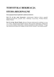 TURYSTYKA I REKREACJA STUDIA REGIONALNE Lista zaproponowanych opiekunów naukowych (tutorów) Prof. UŁ dr hab. Jacek Kaczmarek: zainteresowania badawcze dotyczą geografii społeczno-ekonomicznej, geografii miast, marke