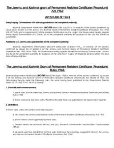 The Jammu and Kashmir grant of Permanent Resident Certificate (Procedure) Act,1963 Act No.XIII of 1963 Every Deputy Commissioner of a district appointed as the competent authority. Revenue Department Notification SRO-328