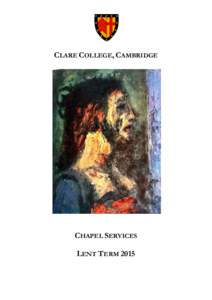 CLARE COLLEGE, CAMBRIDGE  CHAPEL SERVICES LENT TERM 2015  SERVICES