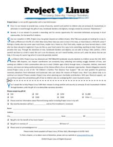 Project Linus is a non-profit organization with a two-fold mission:   First, it is our mission to provide love, a sense of security, warmth and comfort to children who are seriously ill, traumatized, or otherwise in n