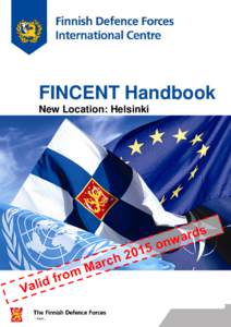 FINCENT Handbook New Location: Helsinki Welcome to FINCENT The Finnish Defence Forces International Centre, FINCENT, is an internationally distinguished centre that provides military crisis management training and