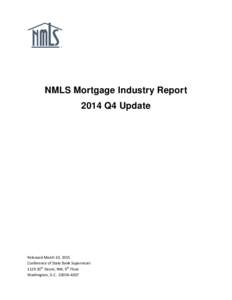 NMLS Mortgage Industry Report 2014 Q4 Update Released March 10, 2015 Conference of State Bank Supervisors 1129 20th Street, NW, 9th Floor