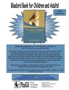 $7.95 per book The Eastern Bluebird is written for ages 7 through 14, but it can also be enjoyed by adults! The book is meant as a guide for those who want to learn more about