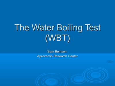 The Water Boiling Test (WBT) Sam Bentson Aprovecho Research Center  Why?