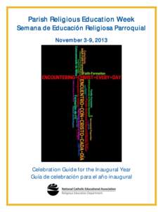 Parish Religious Education Week Semana de Educación Religiosa Parroquial November 3-9, 2013 Celebration Guide for the Inaugural Year Guía de celebración para el año inaugural