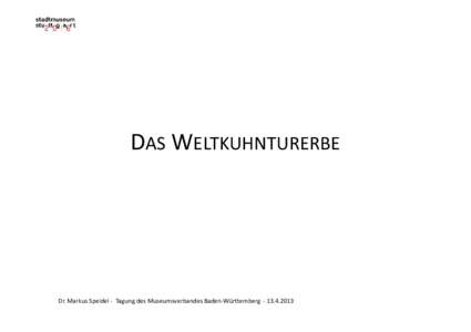 DAS WELTKUHNTURERBE  Dr. Markus Speidel - Tagung des Museumsverbandes Baden-Württemberg GLIEDERUNG 1. AUSGANGSPUNKT: DIE FIRMA G. KUHN