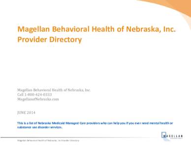 Magellan Behavioral Health of Nebraska, Inc. Provider Directory Magellan Behavioral Health of Nebraska, Inc. Call[removed]MagellanofNebraska.com