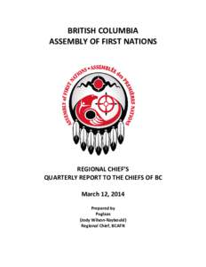 BRITISH COLUMBIA ASSEMBLY OF FIRST NATIONS REGIONAL CHIEF’S QUARTERLY REPORT TO THE CHIEFS OF BC March 12, 2014