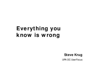 Everything you know is wrong Steve Krug UPA DC UserFocus