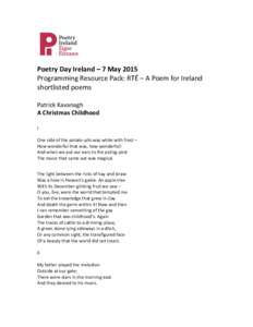 Poetry Day Ireland – 7 May 2015 Programming Resource Pack: RTÉ – A Poem for Ireland shortlisted poems Patrick Kavanagh A Christmas Childhood I