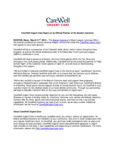 CareWell Urgent Care Signs on as Official Partner of the Boston Cannons BOSTON, Mass., March 31st, 2013 – The Boston Cannons of Major League Lacrosse (MLL), the premier professional outdoor lacrosse league, announced t