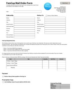 FemCap Mail Order Form  Print Form Complete and print this form then mail or fax it along with a copy of your prescription to the address to the right.