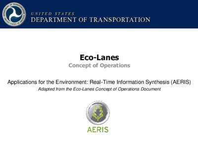 Eco-Lanes  Concept of Operations Applications for the Environment: Real-Time Information Synthesis (AERIS) Adapted from the Eco-Lanes Concept of Operations Document