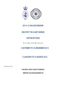 [removed]SAILING SEASON DSS RYCT TWILIGHT SERIES NOTICE OF RACE To be sailed on the River Derwent  9 OCTOBER TO 18 DECEMBER 2014