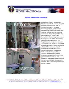 $500,000 to 8 September City Hospital Ambassador Wohlers, Macedonian Minister of Health Mr. Todorov, Hospital Director Doctor Stojchev, and LTC Watkins from the U.S. European Command (EUCOM), celebrated the