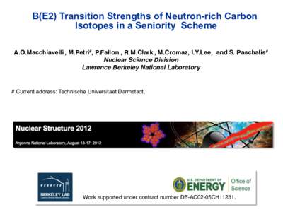 B(E2) Transition Strengths of Neutron-rich Carbon Isotopes in a Seniority Scheme A.O.Macchiavelli , M.Petri#, P.Fallon , R.M.Clark , M.Cromaz, I.Y.Lee, and S. Paschalis# ! Nuclear Science Division! Lawrence Berkeley Nati