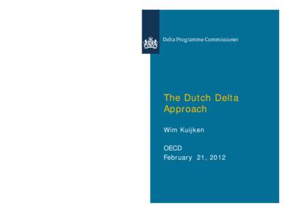 The Dutch Delta Approach Wim Kuijken OECD February 21, 2012