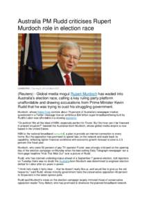 Australia PM Rudd criticises Rupert Murdoch role in election race CANBERRA | Tue Aug 6, 2013 6:56am EDT  (Reuters) - Global media mogul Rupert Murdoch has waded into