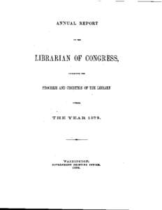 ANNUAL BEPORT  LIBRARIAN OF CONGRESS, PROGRESS AND CONDITION OF THE LIBRARY: