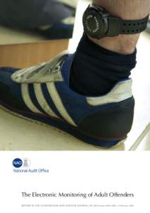 The Electronic Monitoring of Adult Offenders REPORT BY THE COMPTROLLER AND AUDITOR GENERAL | HC 800 Session[removed] | 1 February 2006 The National Audit Office scrutinises public spending on behalf of Parliament. The 