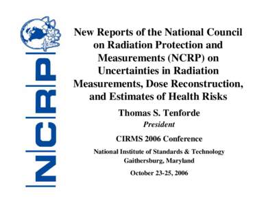 Radiation dose reconstruction / Dosimetry / Ionizing radiation / National Council on Radiation Protection and Measurements / Radiation protection / Radiation therapy / Biodosimetry / Absorbed dose / David A. Schauer / Medicine / Radiobiology / Health