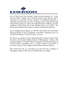 Lisa A. Flavin is the Vice President - Audit at Emerson Electric Co. In this role Ms. Flavin manages the worldwide internal audit function and is responsible for ensuring Emerson maintains its disciplined approach to eva