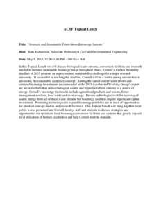 ACSF Topical Lunch  Title: “Strategic and Sustainable Town-Gown Bioenergy Systems” Host: Ruth Richardson, Associate Professor of Civil and Environmental Engineering Date: May 8, 2015, 12:00–1:00 PM – 300 Rice Hal