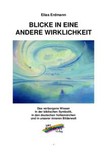 Elias Erdmann  BLICKE IN EINE ANDERE WIRKLICHKEIT  Das verborgene Wissen