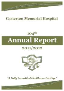 Casterton Memorial Hospital 104th Annual Report 2011 – [removed] Contents Strategic Plan