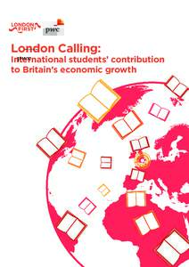 London Calling:  International students’ contribution to Britain’s economic growth  London First & PwC: London Calling: International students’ contribution to Britain’s economic growth