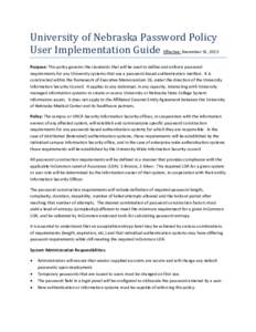 University of Nebraska Password Policy User Implementation Guide Effective: December 31, 2013 Purpose: This policy governs the standards that will be used to define and enforce password requirements for any University sy