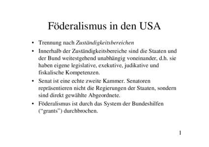 Föderalismus in den USA • Trennung nach Zuständigkeitsbereichen • Innerhalb der Zuständigkeitsbereiche sind die Staaten und der Bund weitestgehend unabhängig voneinander, d.h. sie haben eigene legislative, exekut