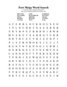 Fort Meigs Word Search Circle the words or phrases listed below. They can be found up and down or side to side. PROCTOR TECUMSEH MEIGS
