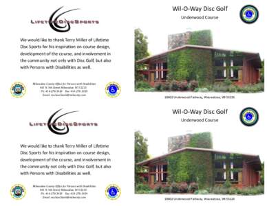 Wil-O-Way Disc Golf Underwood Course We would like to thank Terry Miller of Lifetime Disc Sports for his inspiration on course design, development of the course, and involvement in