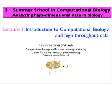 2nd Summer School in Computational Biology Analyzing high-dimensional data in biology Lecture 1: Introduction to Computational Biology and high-throughput data  Frank Emmert-Streib