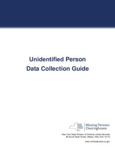 Unidentified Person Data Collection Guide New York State Division of Criminal Justice Services 80 South Swan Street, Albany, New Yorkwww.criminaljustice.ny.gov