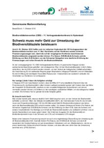 Gemeinsame Medienmitteilung Basel/Zürich, 1. Oktober 2012 Biodiversitätskonvention (CBD) – 11. Vertragsstaatenkonferenz in Hyderabad:  Schweiz muss mehr Geld zur Umsetzung der