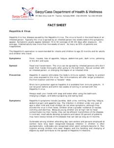 FACT SHEET Hepatitis A Virus Hepatitis A is liver disease caused by the Hepatitis A virus. The virus is found in the stool/feces of an infected person. Typically the virus is spread by an infected person two weeks before