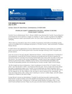 FOR IMMEDIATE RELEASE July 15, 2014 Contact: Hanna M. Greer-Brown, Commissioners, [removed]FRANKLIN COUNTY ADMINISTRATOR DON L. BROWN TO RETIRE FROM COUNTY SERVICE Franklin County Administrator Don L. Brown[removed]h